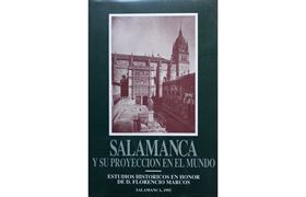 5. SALAMANCA Y SU PROYECCIÓN EN EL MUNDO. ESTUDIOS 	HISTÓRICOS EN HONOR DE D. FLORENCIO MARCOS