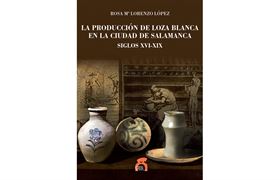 Nº 18. La producción de loza blanca en la ciudad de Salamanca. Siglos XVI-XIX